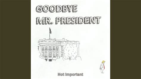 goodbye mr president youtube