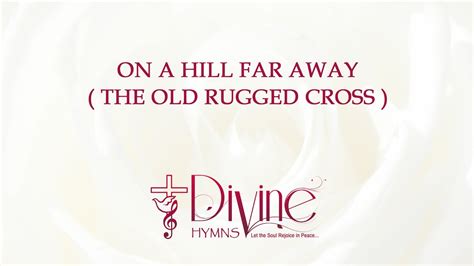 On A Hill Far Away The Old Rugged Cross Song Lyrics Video Divine