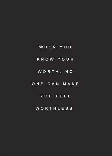 When You Know Your Worth No One Can Make You Feel Worthless Quotes