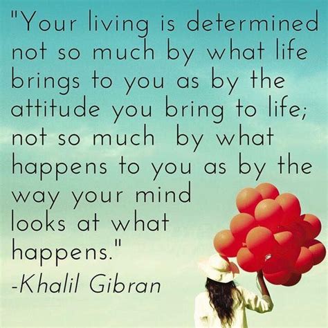 Your Living Is Determined Not So Much By What Life Brings To You As By