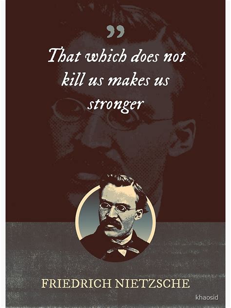 Friedrich Nietzsche That Which Does Not Kill Us Makes Us Stronger