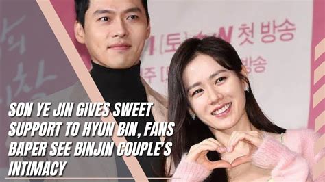 Son Ye Jin Gives Sweet Support To Hyun Bin Fans Baper See BinJin