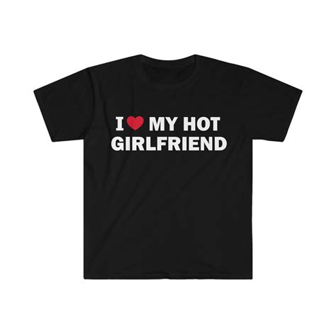 I Love My Hot Girlfriend T Shirt Humor T Shirt Funny T Etsy Sweden