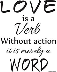 We are passive and waiting for the almighty with infrequent electricity, often there was nothing to do except sit around candlelight and talk for hours at a time. Amazon.com: Love Is a Verb Without Action It Is Merely a Word Inspirational Quote- Wall Quote ...