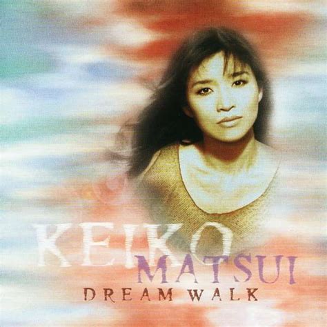 Produced by kazu matsui all music composed by keiko matsui arranged by derek nakamoto 1. Keiko Matsui - Dream Walk (2015) - Слушать онлайн. Музыка ...