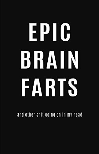 Epic Brain Farts And Other Shit Going On In My Head Blank Lined