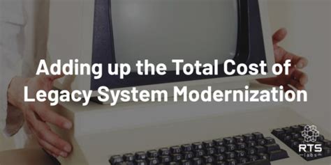 Adding Up The Total Cost Of Legacy System Modernization