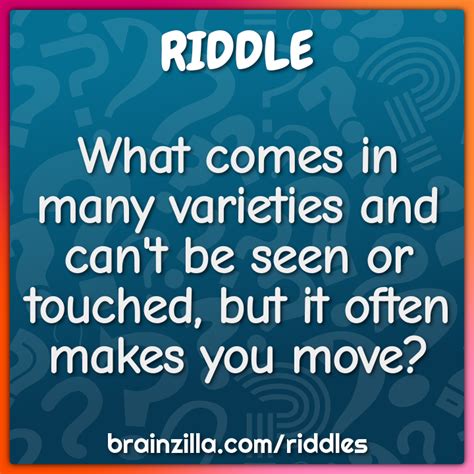 What Comes In Many Varieties And Can T Be Seen Or Touched But It Riddle Answer Brainzilla