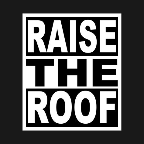 Raise The Roof Party T Shirt Teepublic