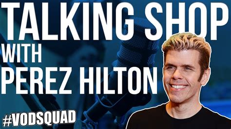 Interview With Perez Hilton Talking Shop Podcast Vodcast Youtube