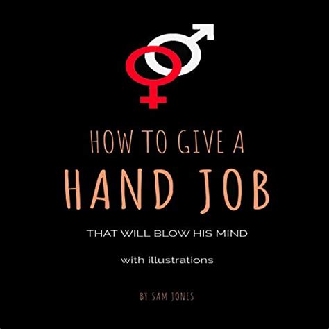How To Give A Hand Job That Will Blow His Mind Audio Download Sam