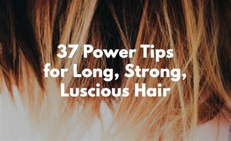 41 Power Tips For Stronger Thicker Lustrous Hair