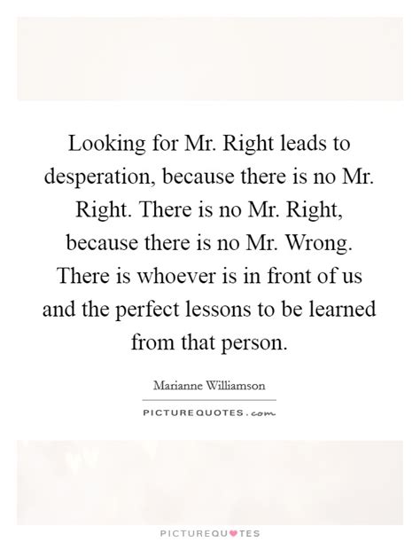 Check spelling or type a new query. Mr Right Quotes | Mr Right Sayings | Mr Right Picture Quotes