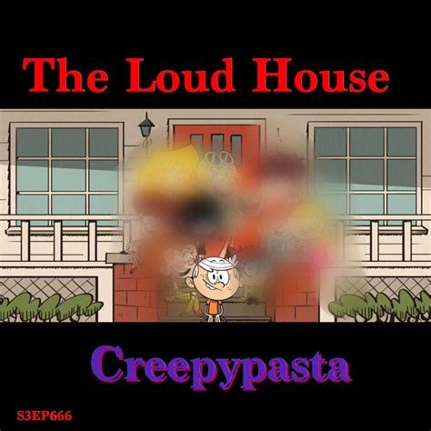 The Loud House Creepypasta S3ep666 By Thestudioofme On Deviantart
