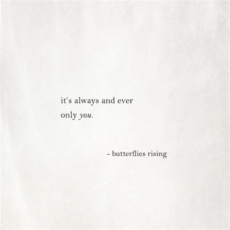 Its Always And Ever Only You Butterflies Rising Words Quotes