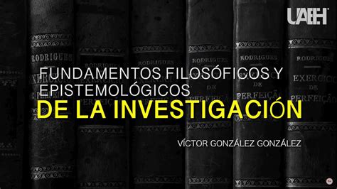 Fundamentos Filos Ficos Y Epistemol Gicos De La Investigaci N Youtube