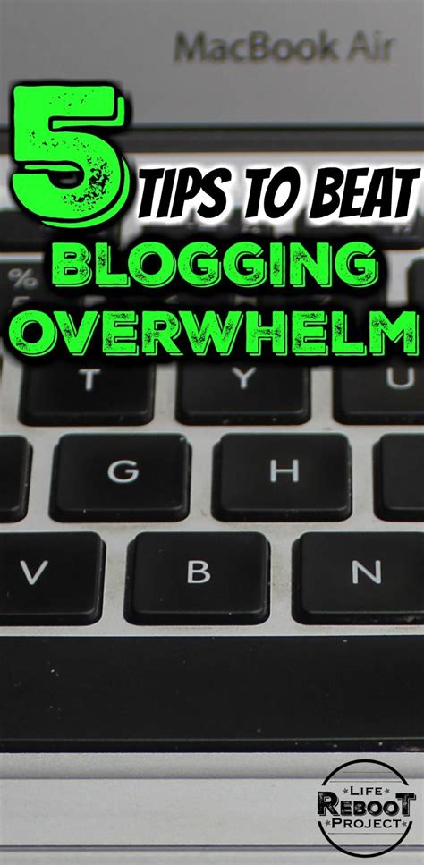 Five Tips To Beat Blogging Overwhelm Life Reboot Project Blog Writing Tips Blogging For