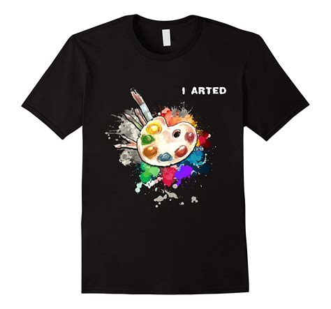I Arted Funny Art T Shirt Cool Graphic Colorful Artist Tt Funny