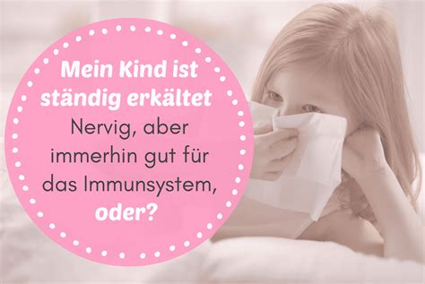 Kind Ist Ständig Erkältet Ist Das Gut Für Das Immunsystem