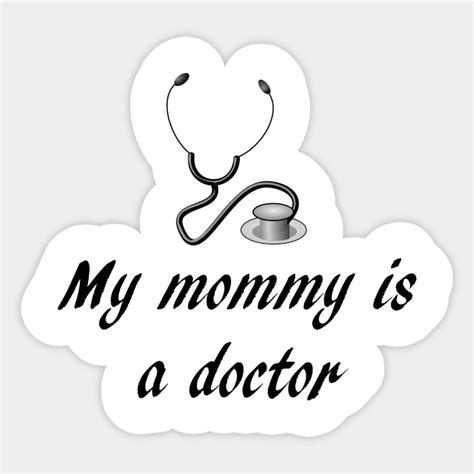 My Mommy Is A Doctor My Mommy Is A Doctor Sticker Teepublic