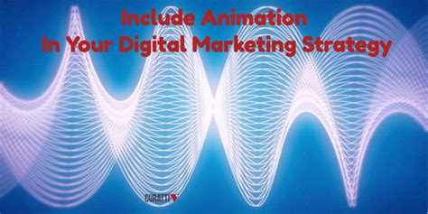 How Animation Can Become A Part Of Your Digital Marketing Strategy