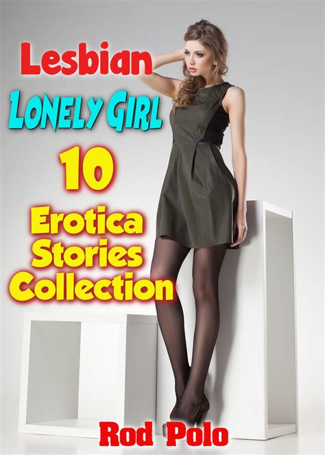 Lesbian Lonely Girl 10 Erotica Stories Collection By Rod Polo Goodreads