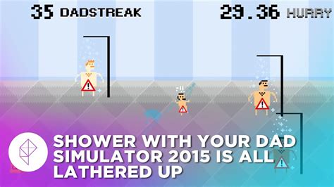 8 Minutes Of Shower With Your Dad Simulator 2015 Gameplay Is Too Much
