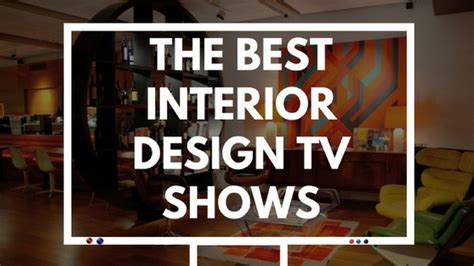 7 Interior Design Tv Shows To Watch Before Decorating Your House