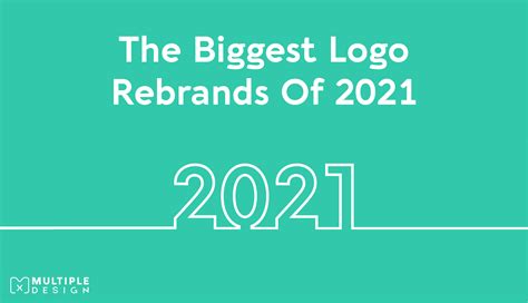 Biggest Logo Changes Of 2021 Multiple Graphic Design