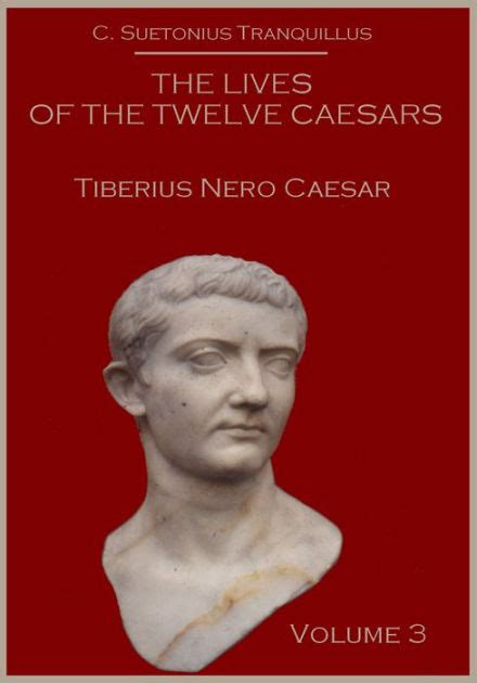 The Lives Of The Twelve Caesars Tiberius Nero Caesar Volume 3