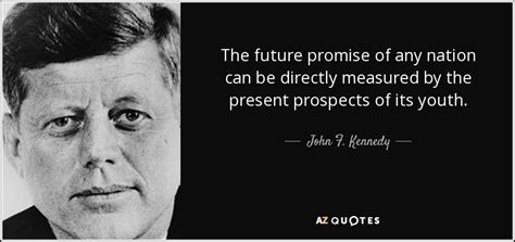 John F Kennedy Quote The Future Promise Of Any Nation Can Be Directly