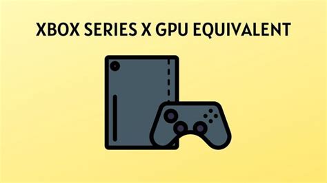 What Is The Xbox Series X Gpu Equivalent To Gpu Beast