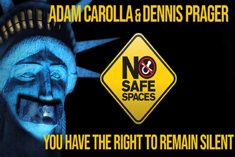 Adam carolla and dennis prager examine the reality of life and discourse on college campuses in modern america. NO SAFE SPACES Movie Opens In San Diego November 1st