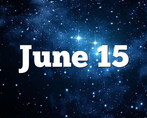 June 15 Birthday Horoscope Zodiac Sign For June 15th