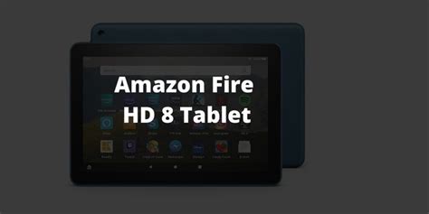 Amazon Fire Hd 8 Tablet Review Discover The Pros And Cons