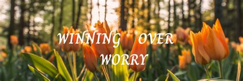 Six Steps To Winning Over Worry Highland Church Of Christ