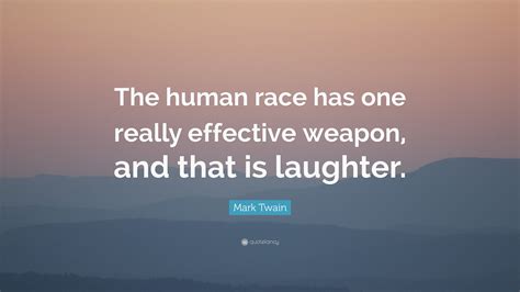 Mark Twain Quote The Human Race Has One Really Effective Weapon And