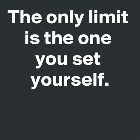 The Only Limit Is The One You Set Yourself Post By Janem803 On Boldomatic