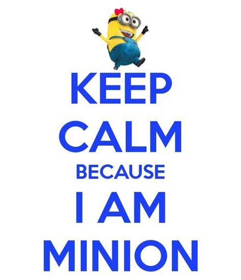 A Minion Saying Keep Calm Because I Am Minions
