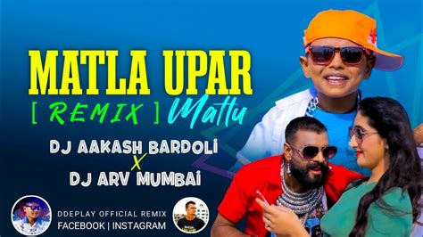Matla Upar Matla Remix Dj Arv Mumbai X Dj Aakash Bardoli Ddeplay Official Remix Youtube