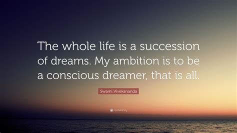 Swami Vivekananda Quote “the Whole Life Is A Succession Of Dreams My
