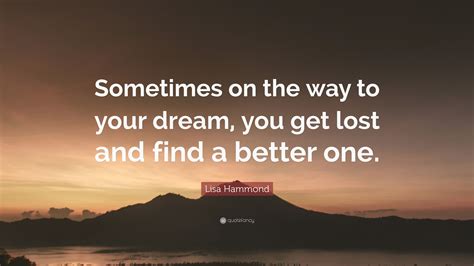 Lisa Hammond Quote Sometimes On The Way To Your Dream