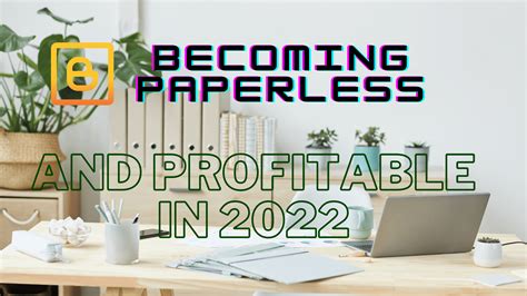 Becoming Paperless And Profitable In 2022 Blog