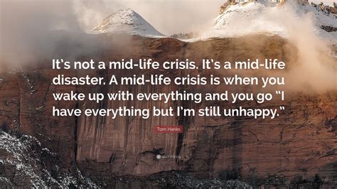 An utter success,' her stepdaughters confided to margaret as they prepared to take their. Tom Hanks Quote: "It's not a mid-life crisis. It's a mid ...