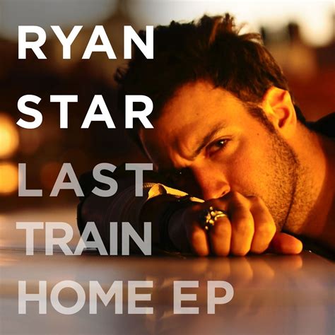 Last Train Home Ep Ryan Star Mp3 Buy Full Tracklist