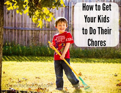 How To Get Your Kids To Do Their Chores A Spectacled Owl