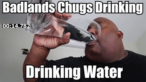 Badlands Chugs Speed Runs Drinking Water Youtube