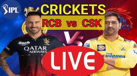 Live Csk Vs Rcb 24th Match Ipl 2023 Live Crickets Scores Bangalore