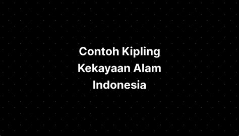 Contoh Kipling Kekayaan Alam Indonesia Beserta Gambarnya Bencana Imagesee