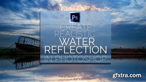 How To Create Realistic Water Reflection In Adobe Photoshop Gfxtra